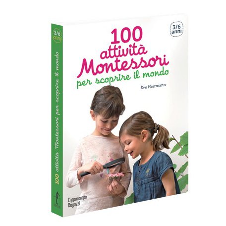 100 attività Montessori per scoprire il mondo