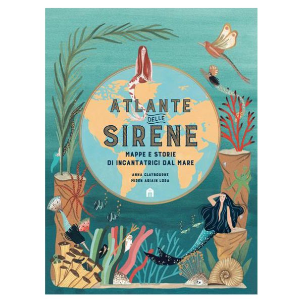 Atlante delle sirene Mappe e storie di incantatrici dal mare